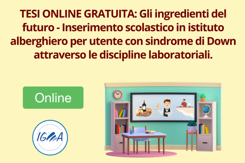 TESI ONLINE GRATUITA Gli ingredienti del futuro - Inserimento scolastico in istituto alberghiero per utente con sindrome di Down attraverso le discipline laboratoriali.