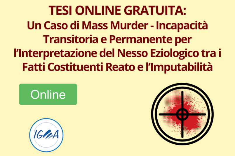 Tesi Online Gratuita: Un Caso di Mass Murder - Incapacità Transitoria e Permanente per l’Interpretazione del Nesso Eziologico tra i Fatti Costituenti Reato e l’Imputabilità