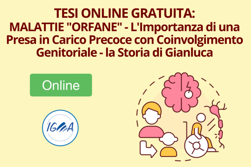 TESI ONLINE GRATUITA MALATTIE ORFANE - L'Importanza di una Presa in Carico Precoce con Coinvolgimento Genitoriale - la Storia di Gianluca